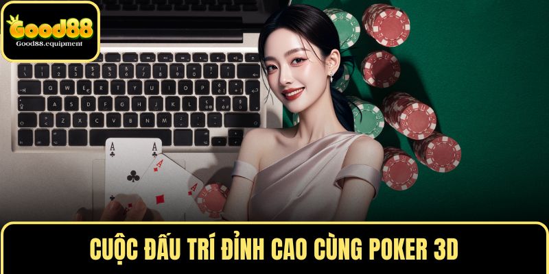 Cuộc đấu trí đỉnh cao cùng Poker 3D