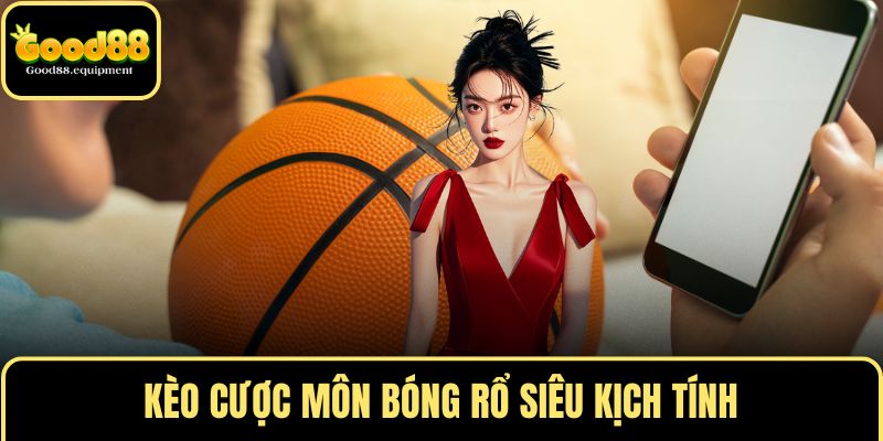 Kèo cược môn bóng rổ siêu kịch tính