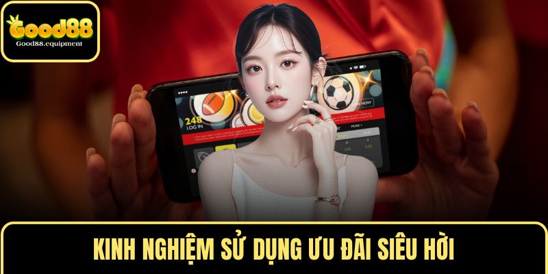 Kinh nghiệm sử dụng ưu đãi siêu hời