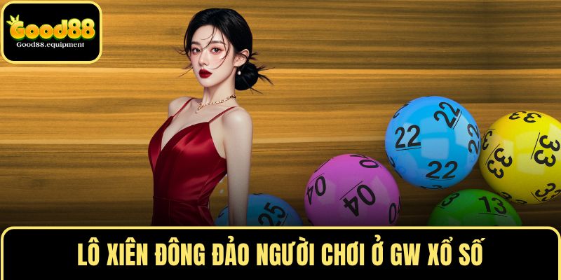 Lô xiên đông đảo người chơi ở GW xổ số