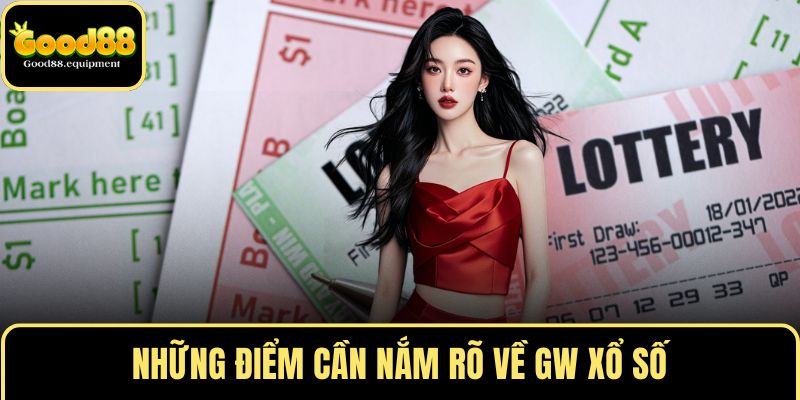 Những điểm cần nắm rõ về GW xổ số