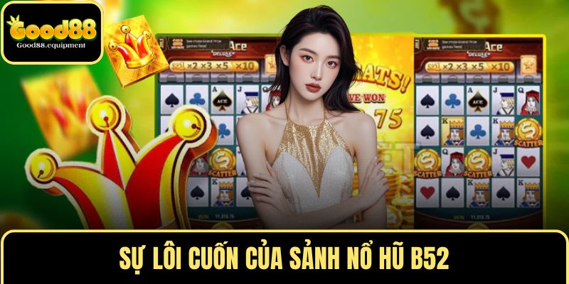 Sự lôi cuốn của sảnh nổ hũ B52