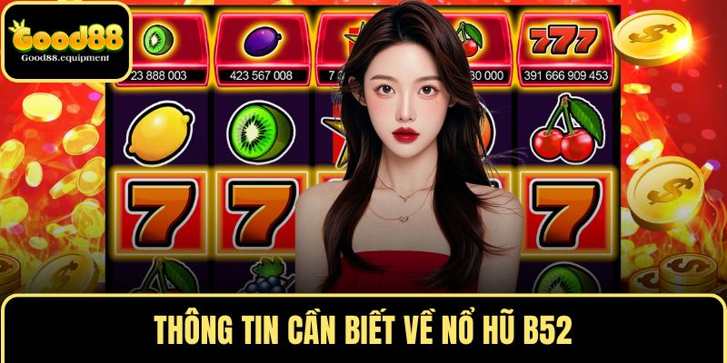 Thông tin cần biết về nổ hũ B52