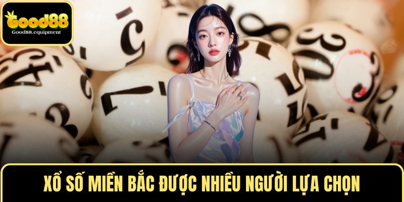 Xổ số miền Bắc được nhiều người lựa chọn